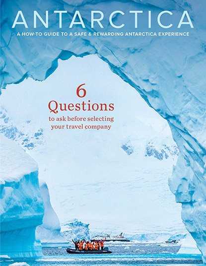 Antarctica: A How-to Guide to a Safe & Rewarding Antarctica Experience 